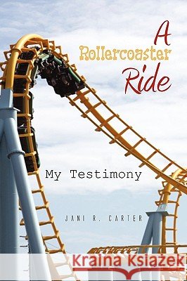 A Rollercoaster Ride Jani R. Carter 9781441574435 Xlibris Corporation - książka