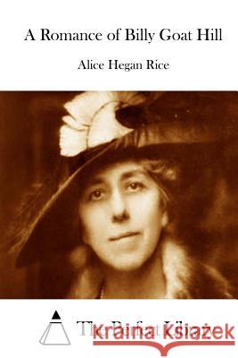 A Romance of Billy Goat Hill Alice Hegan Rice The Perfect Library 9781512174571 Createspace - książka