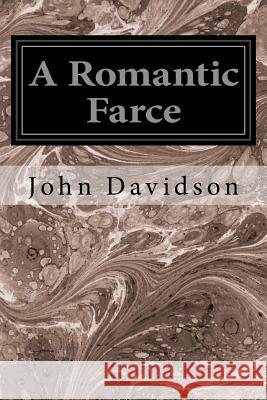 A Romantic Farce John Davidson 9781534750111 Createspace Independent Publishing Platform - książka