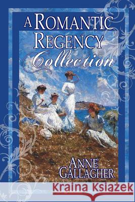 A Romantic Regency Collection Anne Gallagher 9781482632651 Createspace - książka