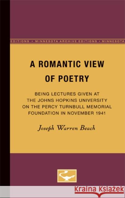 A Romantic View of Poetry: Being Lectures Given at the Johns Hopkins University on the Percy Turnbull Memorial Foundation in November 1941 Beach, Joseph Warren 9780816659562 University of Minnesota Press - książka
