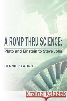 A Romp Thru Science: Plato and Einstein to Steve Jobs Keating, Bernie 9781477223826 Authorhouse - książka