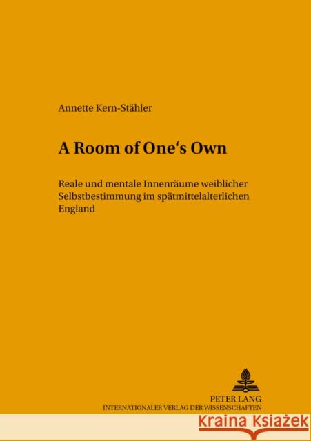 «A Room of One's Own»: Reale Und Mentale Innenraeume Weiblicher Selbstbestimmung Im Spaetmittelalterlichen England Staubach, Nikolaus 9783631382387 Peter Lang Gmbh, Internationaler Verlag Der W - książka