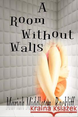 A Room Without Walls: A Memoir Mariah Anne Middleton-Rackliff 9781494744151 Createspace - książka