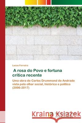 A rosa do Povo e fortuna crítica recente Ferreira, Lucas 9786204192116 Novas Edicoes Academicas - książka