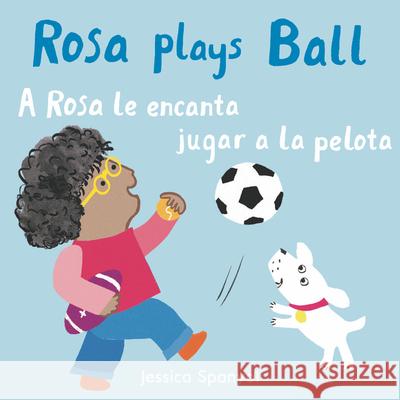 A Rosa le encanta jugar a la pelota/Rosa plays Ball Jessica Spanyol, Jessica Spanyol, Yanitzia Canetti 9781786284945 Child's Play International Ltd - książka