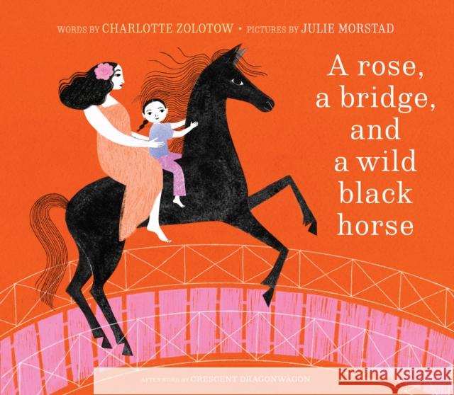 A Rose, a Bridge, and a Wild Black Horse: The Classic Picture Book, Reimagined Charlotte Zolotow 9781951836740 Cameron & Company Inc - książka