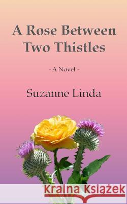 A Rose Between Two Thistles Suzanne Linda 9781503170216 Createspace Independent Publishing Platform - książka