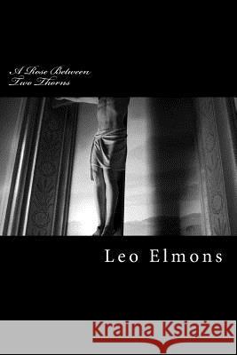 A Rose Between Two Thorns MR Leo Elmons 9781493697465 Createspace - książka