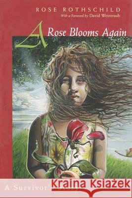 A Rose Blooms Again: A Survivor's Story Rose Rothschild 9780815607694 Syracuse University Press - książka