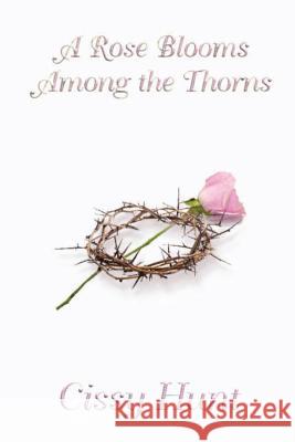 A Rose Blooms Among the Thorns Cissy Hunt Stands With Wings Graphics 9781792307072 Good Red Road Publishing LLC - książka