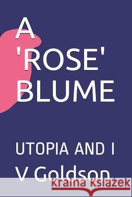 A 'rose' Blume: Utopia and I V. Goldson 9781790182718 Independently Published - książka