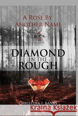 A Rose by Another Name: Diamond in the Rough Christina J. Banks 9781654122249 Independently Published - książka