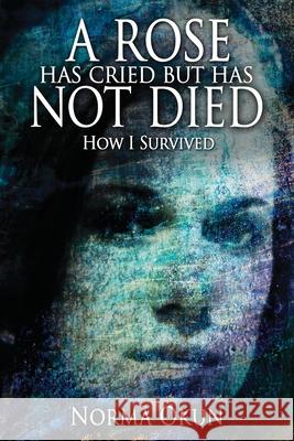 A Rose has Cried but Has Not Died: How I Survived Okun, Norma 9781792305306 Jane Publications, USA - książka