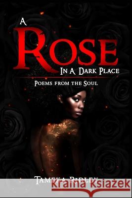 A Rose in a Dark Place: Poems from the Soul Tameka Ridley 9781735662206 Tameka Ridley - książka