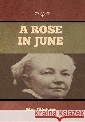 A Rose in June Mrs Oliphant 9781636374338 Bibliotech Press - książka