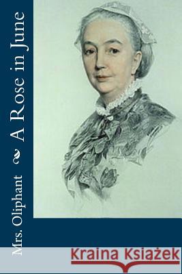 A Rose in June Mrs Oliphant 9781979672740 Createspace Independent Publishing Platform - książka