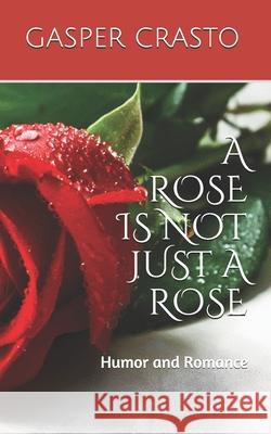 'A Rose is Not Just a Rose': Humor and Romance Gasper Crasto 9781980212171 Independently Published - książka