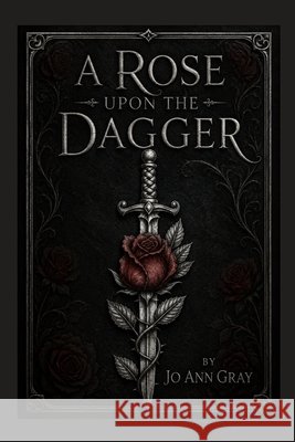 A Rose Upon The Dagger A Novel Gray, Jo Ann 9798256110451 Jo Ann Gray - książka