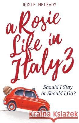 A Rosie Life In Italy 3: Should I Stay or Should I Go? Rosie Meleady 9781915519009 Rosemarie Meleady - książka