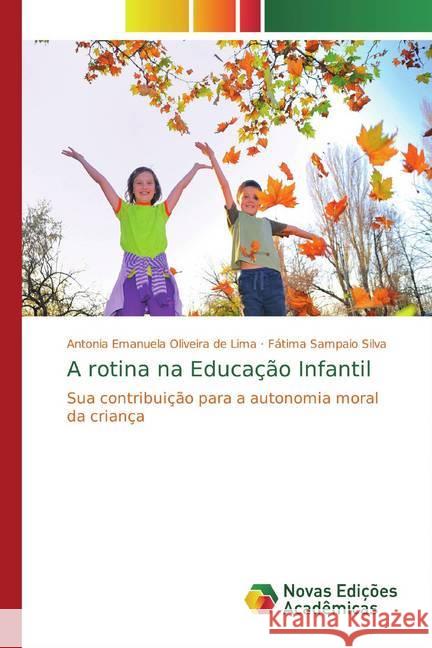 A rotina na Educação Infantil : Sua contribuição para a autonomia moral da criança Oliveira de Lima, Antonia Emanuela; Sampaio Silva, Fátima 9786139767656 Novas Edicioes Academicas - książka