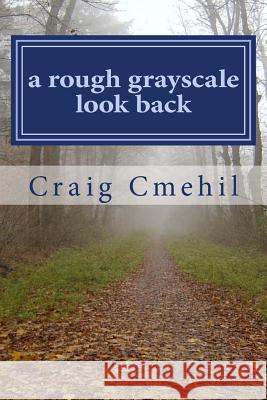 A rough grayscale look back: Path to Recognition Cmehil, Craig 9781492939795 Createspace - książka