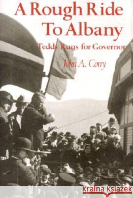 A Rough Ride to Albany: Teddy Runs for Governor. Corry, John A. 9780966157017 Fordham University Press - książka