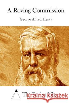 A Roving Commission George Alfred Henty The Perfect Library 9781511876070 Createspace - książka