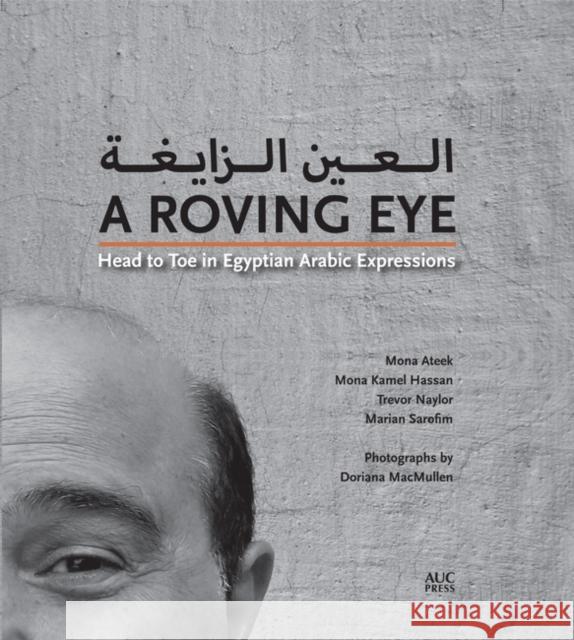 A Roving Eye: Head to Toe in Egyptian Arabic Expressions Mona Ateek Mona Kamel Hassan Trevor Naylor 9789774166792 American University in Cairo Press - książka