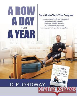 A Row a Day for a Year: Set a Goal-Track Your Progress D. P. Ordway 9781491761359 iUniverse - książka