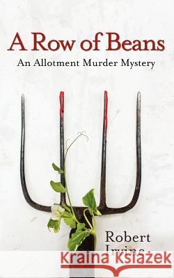 A Row of Beans: An Allotment Murder Mystery Robert Irvine 9781909395510 New Generation Publishing - książka