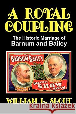 A Royal Coupling: The Historic Marriage of Barnum and Bailey Slout, William L. 9780893700133 Borgo Press - książka