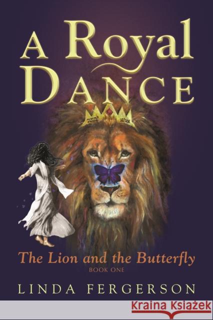 A Royal Dance: The Lion and the Butterfly Linda Fergerson Rachelle Williams 9781946889218 Carpenter's Son Publishing - książka