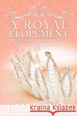 A Royal Elopement: The Young Royals Book 5 Emma Lea 9780648301684 Emma Lea - książka