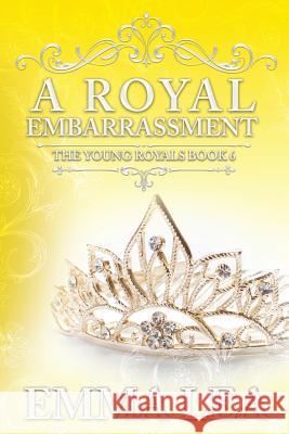 A Royal Embarrassment: The Young Royals Book 6 Emma Lea 9780648333876 Emma Lea - książka