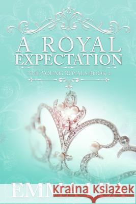 A Royal Expectation: The Young Royals Book 4 Emma Lea 9780648301677 Emma Lea - książka