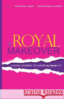 A Royal Makeover: A 30 Day Journey To A More be.Uteeful 