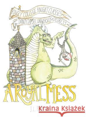 A Royal Mess: Kingly College Knight Classes and the Dainty Damsel University of Distress J. L. Parsons J. L. Parsons 9780692785041 Red Fox Publishing - książka