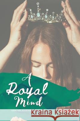 A Royal Mind Abigail Elizabeth Black 9780578355603 Abigail Elizabeth Black - książka