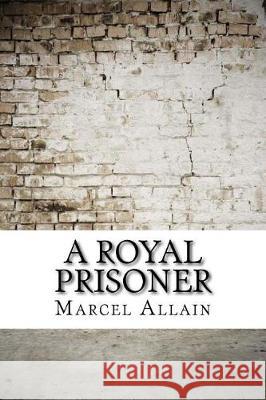 A Royal Prisoner Marcel Allain Pierre Souvestre 9781974522392 Createspace Independent Publishing Platform - książka