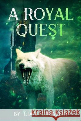 A Royal Quest: Sequel to A Wolf's Way Home Crowley, Liam 9781716350474 Lulu Press - książka