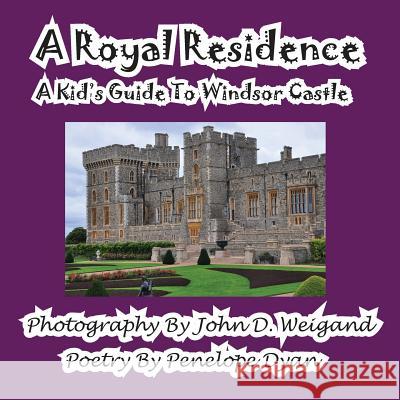 A Royal Residence--A Kid's Guide to Windsor Castle Penelope Dyan John D. Weigand 9781935630654 Bellissima Publishing - książka