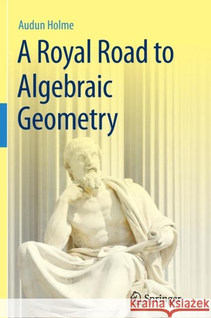 A Royal Road to Algebraic Geometry Audun Holme 9783642429217 Springer - książka