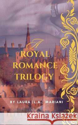 A Royal Romance Trilogy Laura (L a. ). Mariani 9781917104135 Thepeoplealchemist Press - książka