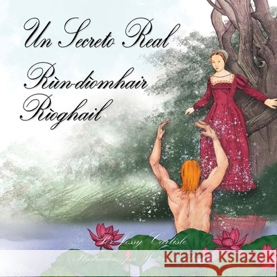 A Royal Secret / Un Secreto Real (R?n-d?omhair R?oghail): La leyenda de Guille de Winsbury (?r-sgeul Uilleim Uinsbridhe) Jessy Carlisle Watercolor Susa Marta F?lez Navarro 9781922758934 Michael Raymond Astle - książka