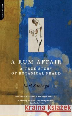 A Rum Affair: A True Story of Botanical Fraud Karl Sabbagh 9780306810602 Da Capo Press - książka