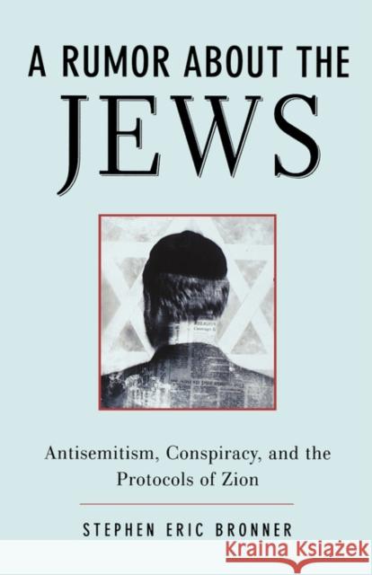 A Rumor about the Jews: Antisemitism, Conspiracy, and the Protocols of Zion Bronner, Stephen Eric 9780195169560 Oxford University Press - książka