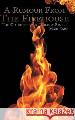 A Rumour From The Firehouse: The Co-conspiracy Trilogy Book 1 Emm, Mari 9781496997340 Authorhouse - książka