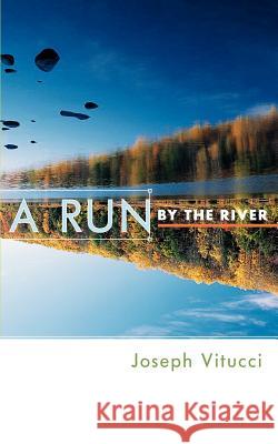 A Run by the River Joseph Vitucci 9781410777263 Authorhouse - książka