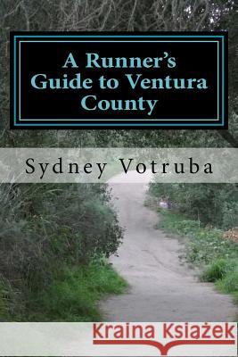 A Runner's Guide to Ventura County Sydney Votruba Sydney Votruba 9781508836209 Createspace - książka